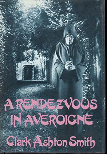Stock image for A Rendezvous in Averoigne: The Best Fantastic Tales of Clark Ashton Smith for sale by Front Cover Books