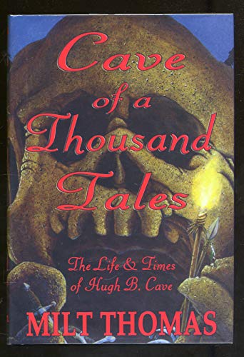 Imagen de archivo de Cave of a Thousand Tales: The Life and Times of Pulp Author Hugh B. Cave a la venta por Half Price Books Inc.