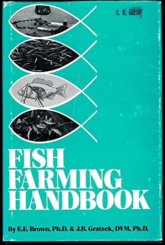 Fish Farming Handbook: Food, Bait, Tropicals, and Goldfish (9780870553417) by Brown, E. Evan; Gratzek, John B.