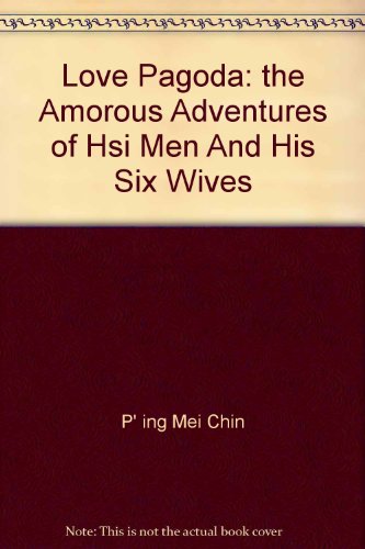 9780870562716: Love Pagoda: the Amorous Adventures of Hsi Men And His Six Wives