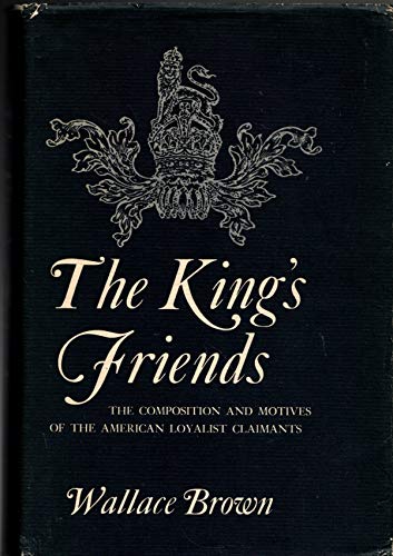 King's Friends: The Composition and Motives of the American Loyalist Claimants (9780870570926) by Brown, Wallace