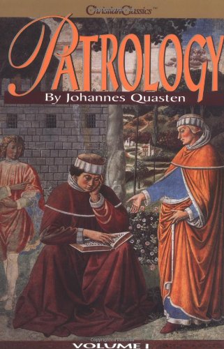 Patrology, Volume 1 The Beginnings of Patristic Literature.