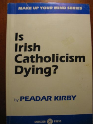 9780870611124: Is Irish Catholicism Dying: Liberating an Imprisoned Church