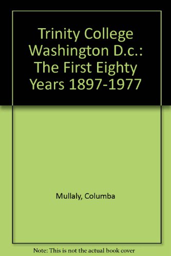 Imagen de archivo de TRINITY COLLEGE, WASHINGTON DC: THE FIRST EIGHTY YEARS, 1897-1977 [INSCRIBED AND SIGNED] a la venta por Second Story Books, ABAA