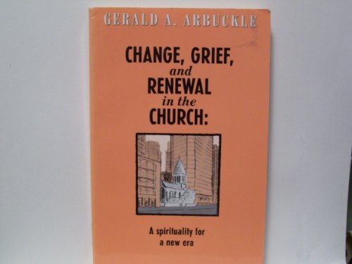 Stock image for Change, Grief, and Renewal in the Church: A Spirituality for a New Era for sale by ThriftBooks-Dallas