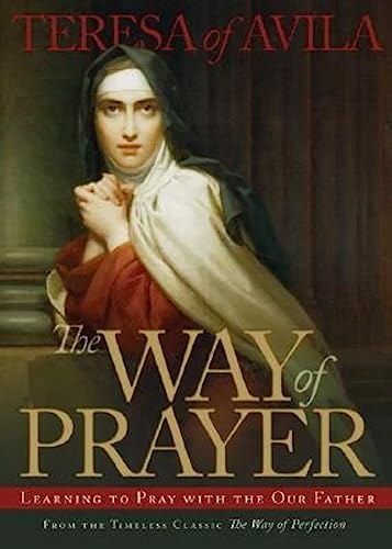 Stock image for The Way of Prayer: Learning to Pray With Our Father (Christian Classics) [Perfect Paperback] Teresa of Avila and William J. Doheny C.S.C. for sale by Lakeside Books