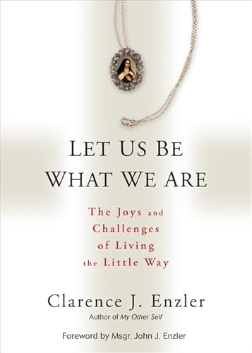 Imagen de archivo de Let Us Be What We Are: The Joys and Challenges of Living the Little Way a la venta por SecondSale