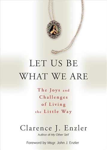 9780870612565: Let Us Be What We Are: The Joys and Challenges of Living the Little Way