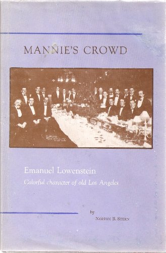 Stock image for Mannie's Crowd: Emanuel Lowenstein, colorful character of old Los Angeles, and a brief diary of the trip to Arizona and life in Tucson of the early 1880s (California Jewish history, 3) for sale by Katsumi-san Co.