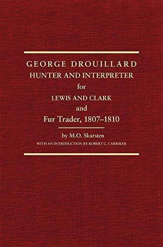 George Drouillard: Hunter and Interpreter for Lewis and Clark and Fur Trader... (9780870620553) by Carriker, Robert C.; Skarsten, M. O.