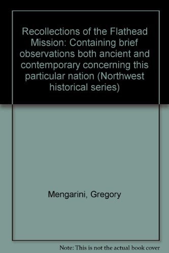 Beispielbild fr Recollections of the Flathead mission: Containing brief observations, both ancient and contemporary, concerning this particular nation (Northwest historical series) zum Verkauf von A Book By Its Cover