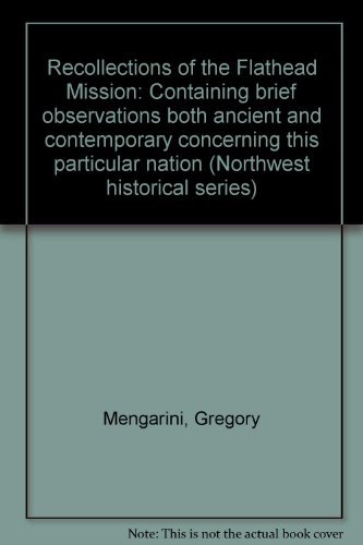 9780870621116: Recollections of the Flathead mission: Containing brief observations, both ancient and contemporary, concerning this particular nation (Northwest historical series)