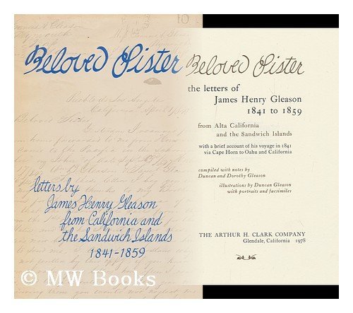 Stock image for Beloved Sister: The letters of James Henry Gleason, 1841-1859, from Alta California and the Sandwich Islands, with a brief account of his voyage in 1841 via Cape Horn to Oahu and California for sale by Arroyo Seco Books, Pasadena, Member IOBA