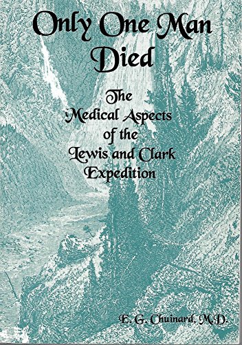 Imagen de archivo de Only One Man Died, the Medical Aspects of the Lewis and Clark Expedition a la venta por HPB-Emerald