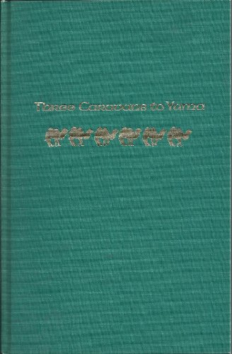 THREE CARAVANS TO YUMA. The Untold Story of Bactrian Camels in Western Western America.
