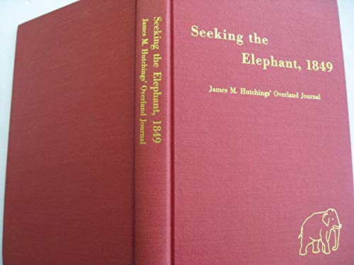 9780870621369: Seeking the Elephant, 1849: James Mason Hutchings' Journal of His Overland Trek to California, Including His Voyage to America, 1848, and Letters Fro ... Trails Series (Arthur H. Clark Company), 12.)