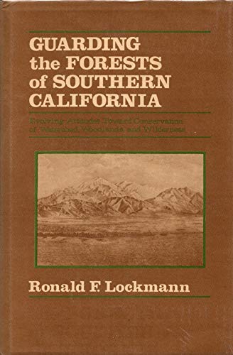 Beispielbild fr Guarding the Forests of Southern California: Evolving Attitudes Toward Conservation of Watershed, Woodlands, and Wilderness (Western Lands and Waters Series) zum Verkauf von Books From California