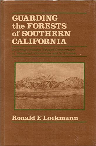 Stock image for Guarding the Forests of Southern California: Evolving Attitudes Toward Conservation of Watershed, Woodlands, and Wilderness for sale by Bingo Used Books
