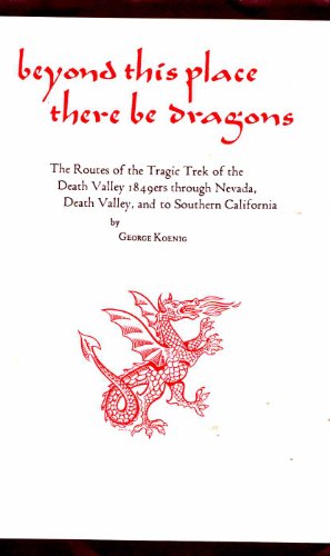 9780870621529: Beyond This Place There Be Dragons: The Routes of the Tragic Trek of the Death Valley 1849Ers Through Nevada... (American Trails Series)
