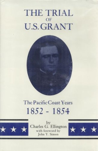 Imagen de archivo de The Trial of U.S. Grant: The Pacific Coast Years, 1852-1854 (Frontier Military Series) a la venta por Books of the Smoky Mountains