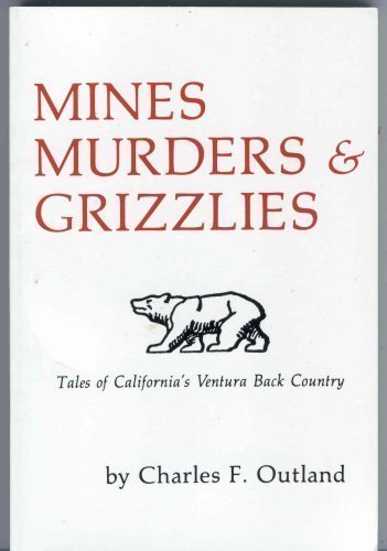 Stock image for Mines, Murders & Grizzlies: Tales of California's Ventura Back Country for sale by Bank of Books