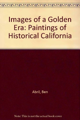 Beispielbild fr Images of a Golden Era: Paintings of Historical California zum Verkauf von Books From California