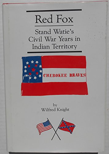 Stock image for Red Fox: Stand Watie and the Confederate Indian Nations During the Civil War Years in Indian Territory for sale by Front Cover Books