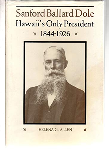 Stock image for Sanford Ballard Dole: Hawaii's Only President, 1844-1926 for sale by GF Books, Inc.