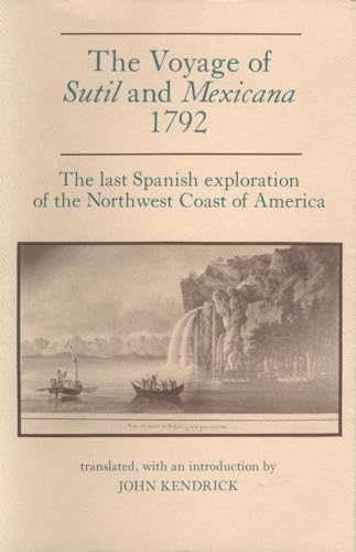 Imagen de archivo de Voyage of Sutil and Mexicana, 1792: The Last Spanish Exploration of the Northwest Coast of America (Northwest Historical) [Idioma Ingls]: 16 (SPAIN IN THE WEST) a la venta por Else Fine Booksellers