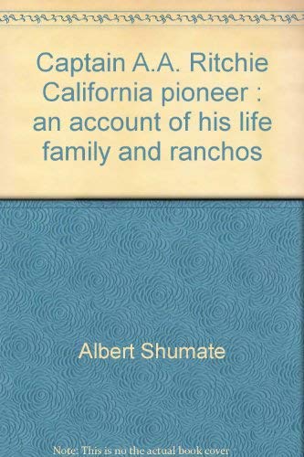 Stock image for Captain A.A. Ritchie, California pioneer : an account of his life, family and ranchos for sale by HPB Inc.