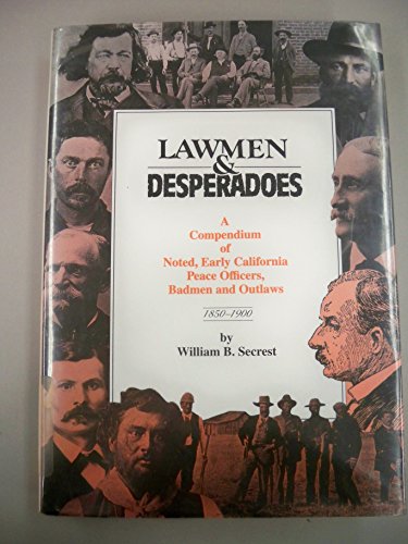 Imagen de archivo de Lawmen Desperadoes: A Compendium of Noted, Early California Peace Officers, Badmen and Outlaws 1850-1900 (Western Frontiersmen Series) a la venta por Front Cover Books