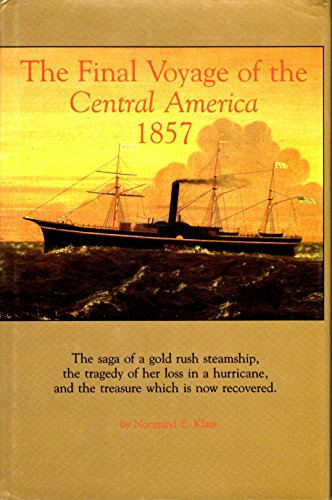 Stock image for The Final Voyage of the Central America, 1857: The Saga of a Gold Rush Steamship, the Tragedy of Her Loss in a Hurricane, and the Treasure Which Is for sale by Meadowland Media