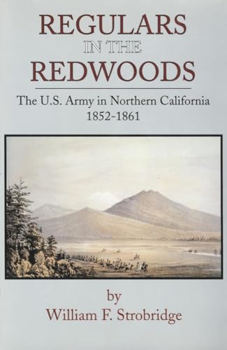 Beispielbild fr Regulars In The Redwoods The U.S. Army in Northern California 1852-1861 zum Verkauf von Old West Books  (ABAA)