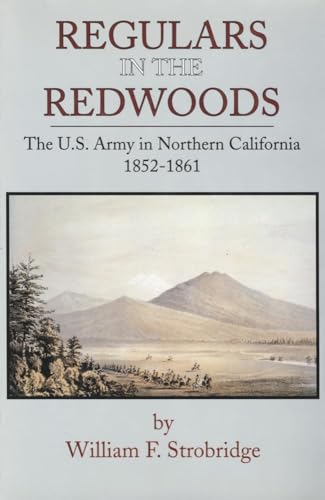 Stock image for Regulars In The Redwoods The U.S. Army in Northern California 1852-1861 for sale by Old West Books  (ABAA)