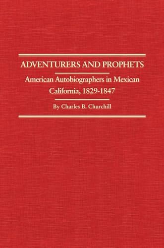 Imagen de archivo de Adventurers and Prophets: American Autobiographers in Mexican California, 1829?1847 (Volume 24) (Western Frontiersmen Series) a la venta por Irish Booksellers
