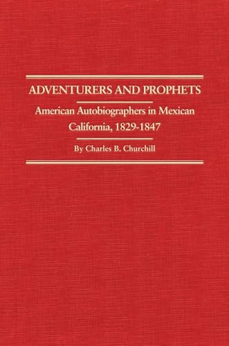 Stock image for Adventurers and Prophets: American Autobiographers in Mexican California, 1829?1847 (Volume 24) (Western Frontiersmen Series) for sale by Irish Booksellers