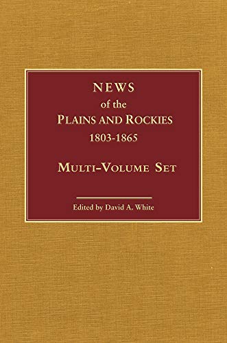 News of the Plains and Rockies 1803-1865 Original Narratives of Overland Travel and Adventure Sel...