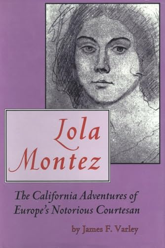 Stock image for Lola Montez: The California Adventures of Europe's Notorious Courtesan for sale by St Vincent de Paul of Lane County