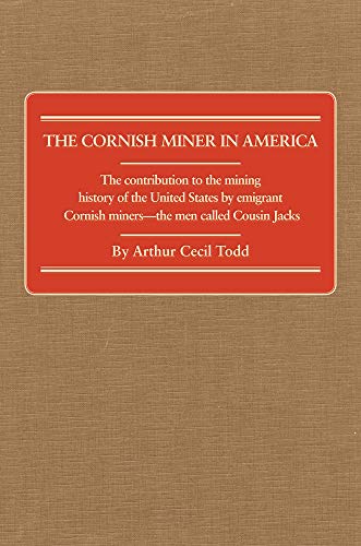 Imagen de archivo de The Cornish Miner in America: The contribution to the mining history of the United States by emigrant Cornish?miners ? the men called Cousin Jacks (Western Lands and Waters Series) a la venta por WorldofBooks