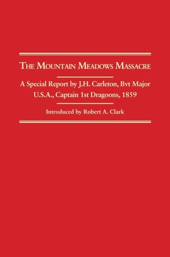 9780870622496: The Mountain Meadows Massacre: A Special Report by J.h. Carleton, Bvt Major U.s.a., Captain 1st Dragoons, 1859