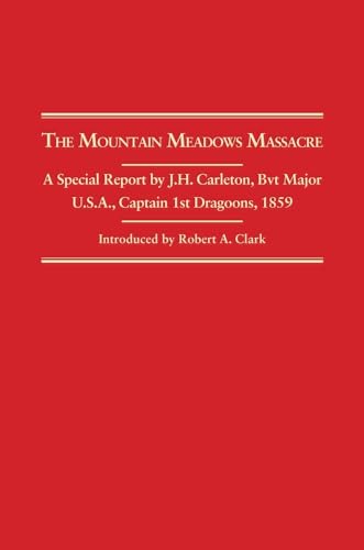 Stock image for The Mountain Meadows Massacre: A Special Report by J. H. Carleton, Bvt. Major U.S.A., Captain 1st Dragoons, 1859 for sale by Kisselburg Military Books