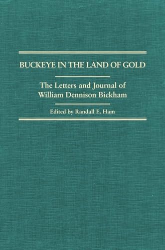 Beispielbild fr A Buckeye In The Land Of Gold The Letters and Journal of William Dennison Bickham zum Verkauf von Old West Books  (ABAA)