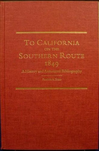 To California on the Southern Route 1849: A History and Annotated Bibliography (American Trails S...