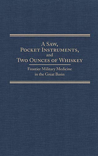 A Saw, Pocket Instruments, and Two Ounces of Whiskey: Frontier Military Medicine in the Great Basin