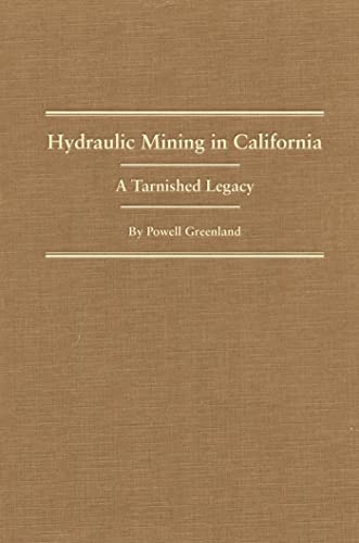 Hydraulic Mining In California: A Tarnished Legacy.