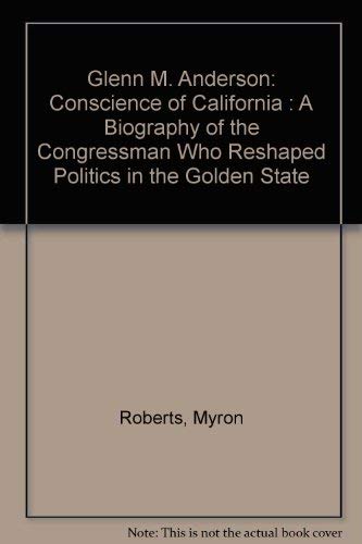 Beispielbild fr Glenn M. Anderson: Conscience of California : A Biography of the Congressman Who Reshaped Politics in the Golden State zum Verkauf von Books From California