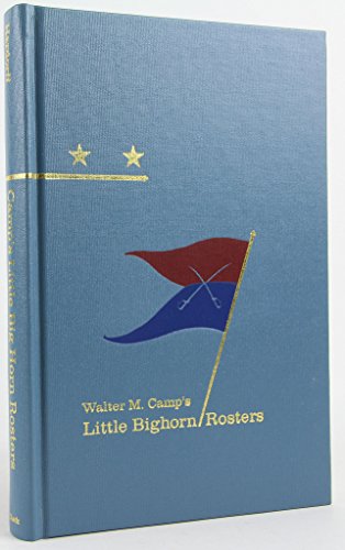 Walter M. Camp's Little Bighorn Rosters (HIDDEN SPRINGS OF CUSTERIANA) (9780870623189) by Camp, Walter Mason; Hardorff, Richard G.