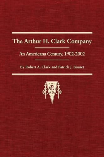 Beispielbild fr The Arthur H. Clark Company: An Americana Century, 1902-2002 zum Verkauf von Tsunami Books