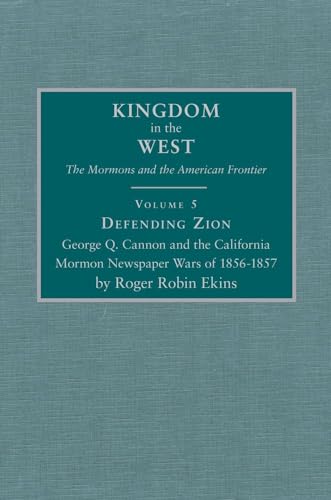 Beispielbild fr Defending Zion: George Q. Cannon and the California Mormon Newspaper Wars of 1856-1857. Kingdom in the West: The Mormons and the American Frontier. Volume 5. zum Verkauf von Orrin Schwab Books