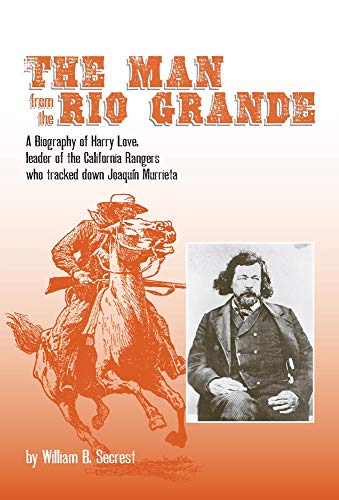 Stock image for The Man from the Rio Grande: A Biography of Harry Love, Leader of the California Rangers Who Tracked Down Joaquin Murrieta (Volume 32) (Western Frontiersmen Series) for sale by Goodwill Southern California